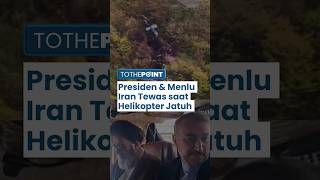 Presiden Iran Tewas dalam Kecelakaan Helikopter, Menlu Iran & Sejumlah Pejabat juga Kehilangan Nyawa