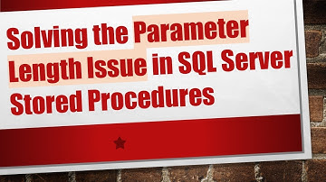 Solving the Parameter Length Issue in SQL Server Stored Procedures