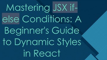 Mastering JSX if-else Conditions: A Beginner