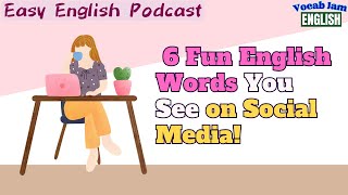 🎧 Easy English Podcast | 6 Fun English Words You See on Social Media!  | VocabJamEnglish