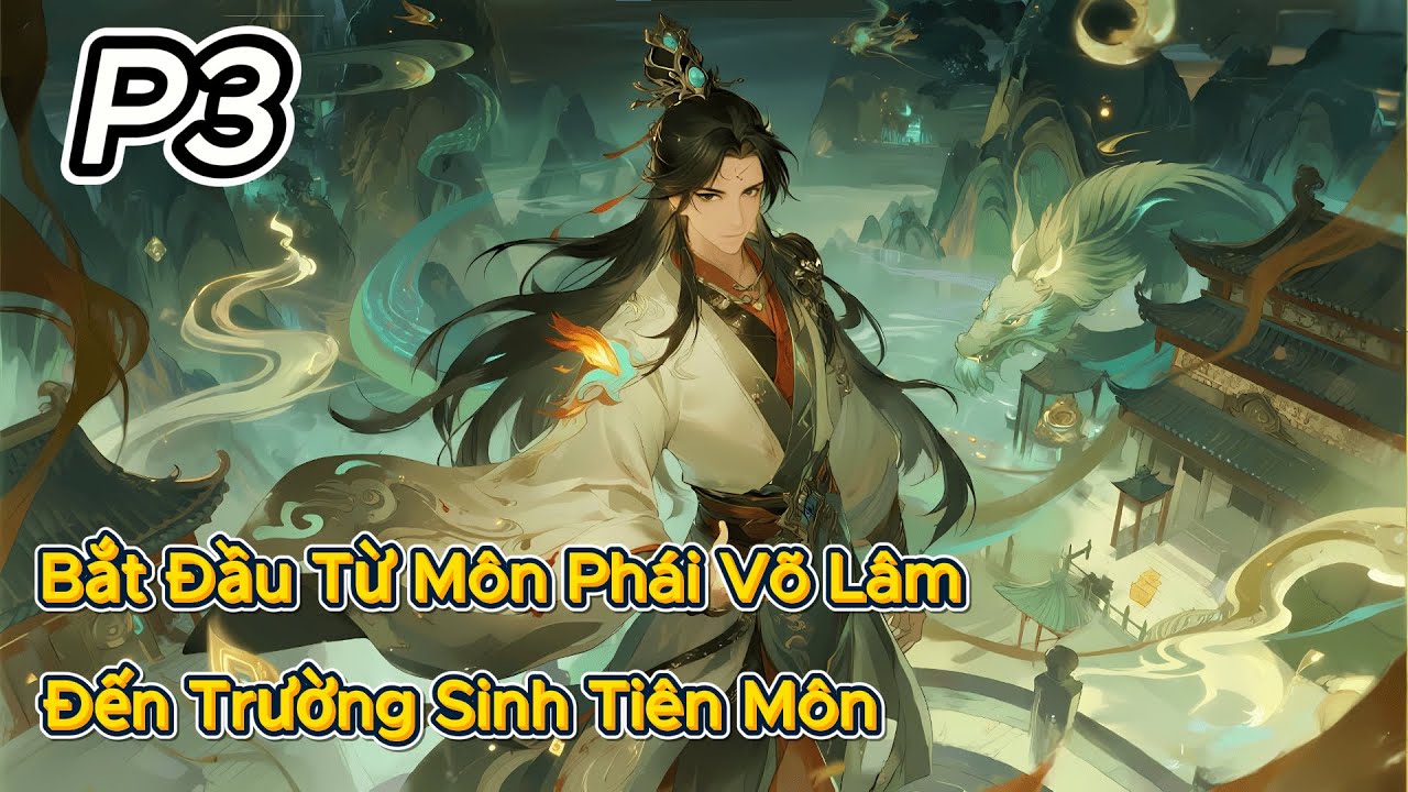 P3 | Bắt Đầu Từ Môn Phái Võ Lâm Đến Trường Sinh Tiên Môn