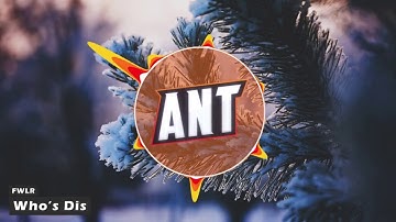FWLR - Whos Dis (Ant Intro 2018)