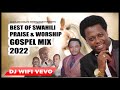 SWAHILI PRAISE & WORSHIP GOSPEL MIX 2022 ~ PASTOR MUSEMBI, EMACHICHI & GOSPEL NATION~ DJ WIFI VEVO Mp3 Song