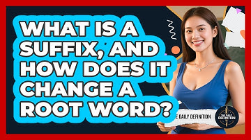 What Is A Suffix, And How Does It Change A Root Word? - The Daily Definition