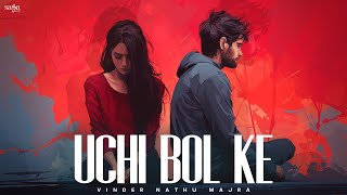 Uchi Bol Ke (Lyrical) | Vinder Nathu Majra | Marichika | Latest Punjabi Song 2023 | Sad Song Punjabi