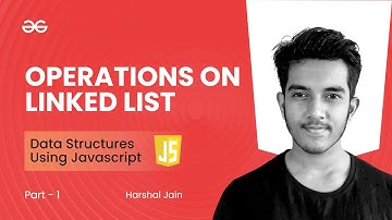 Operations on Linked List (part -1) | Data Structures using JavaScript | GeeksforGeeks Practice