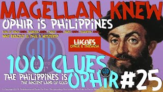 Clue#25: Philippines is Ophir: Magellan, Pinto, Barbosa, King of Spain, Cabot KNEW - Ophir, Tarshish