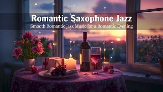 Romantic Saxophone Jazz 🍷 Smooth Romantic Jazz Music for a Romantic Evening | Background Night Music