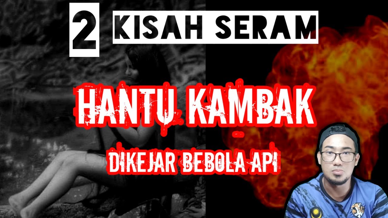 Kisah Seram Hantu Kambak dan Dikejar Bebola Api - YouTube