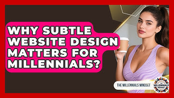 Why Subtle Website Design Matters For Millennials? - The Millennials Mindset