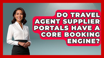 Do Travel Agent Supplier Portals Have A Core Booking Engine? - Travel Agents Playbook