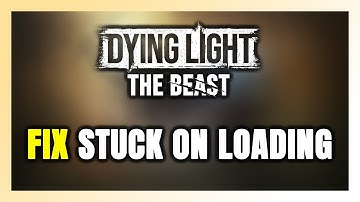 How to FIX Dying Light: The Beast Stuck on Loading Screen / Not Loading