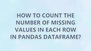 How to count the number of missing values in each row in Pandas dataframe? (7 SOLUTIONS!!)
