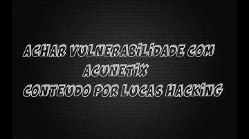 Como achar vulnerabilidades em sites com ACUNETIX!!