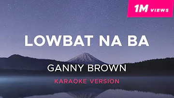 Ganny Brown - Lowbat Na Ba? (Karaoke Version)