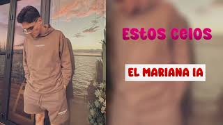 El MARIANA - ESTOS CELOS