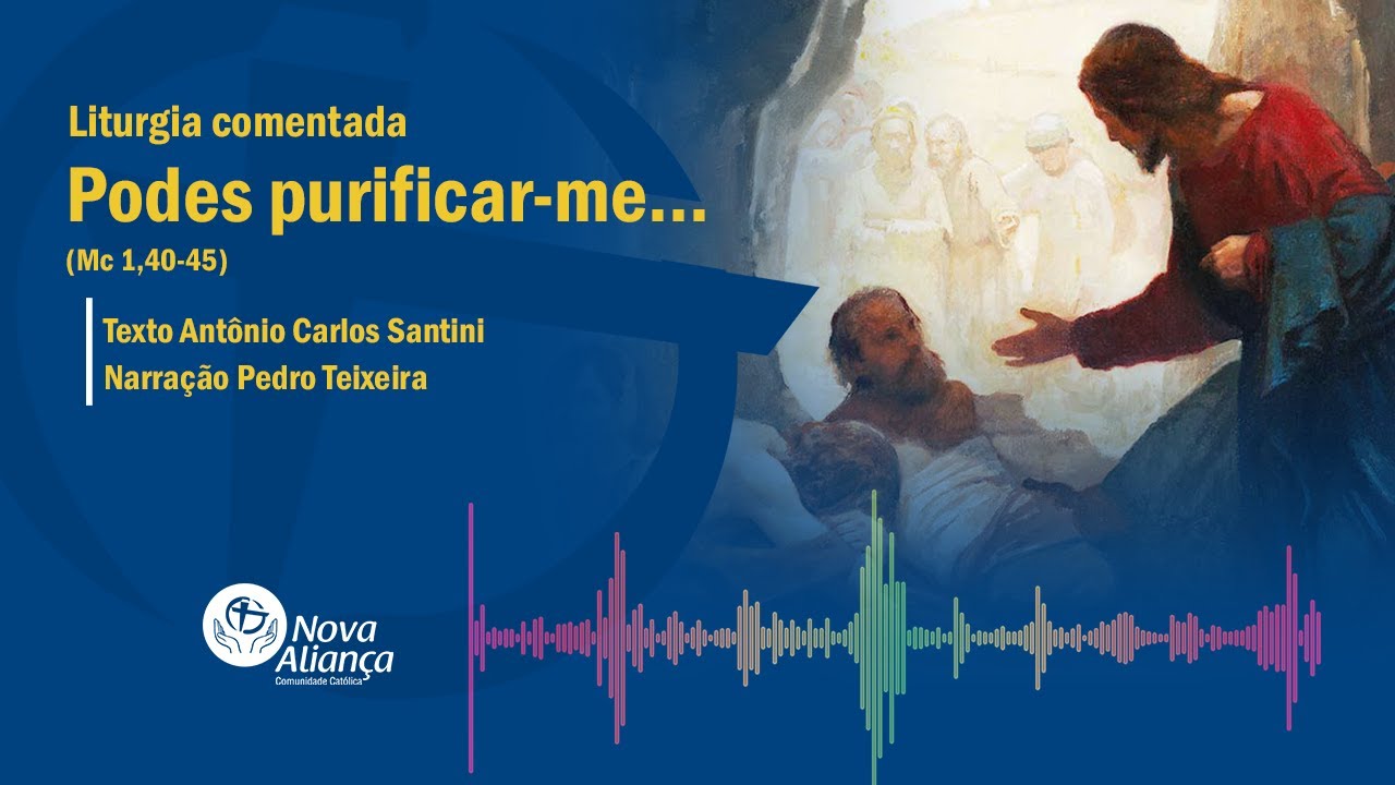 Podes purificar-me... (Mc 1,40-45) Liturgia comentada