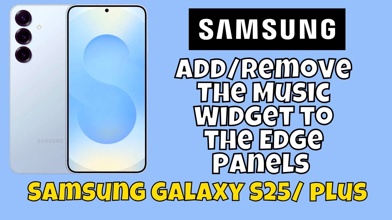 Add/Remove The Music Widget to the Edge Panels Samsung Galaxy S25 / Plus 