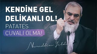 Kendi̇ne Gel Deli̇kanli Ol Patates Çuvali Olma Nureddin Yıldız