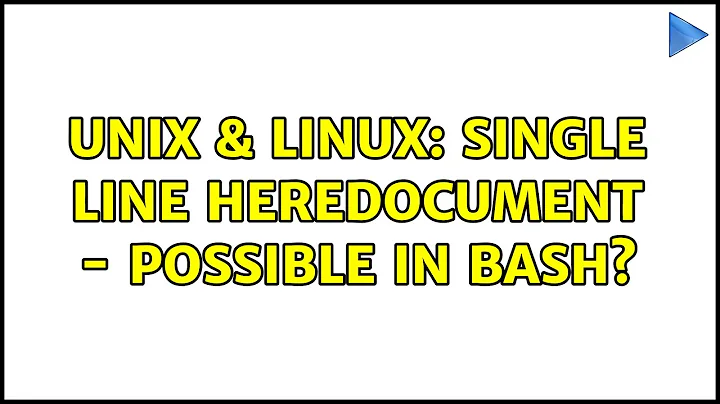 Unix & Linux: Single line heredocument - Possible in Bash? (2 Solutions!!)