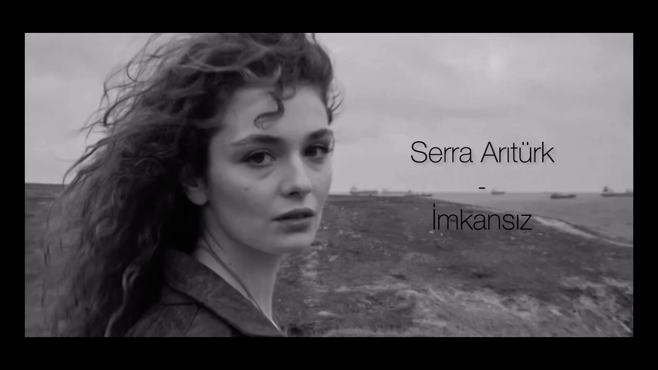 Serra arıtürk- imkansız 