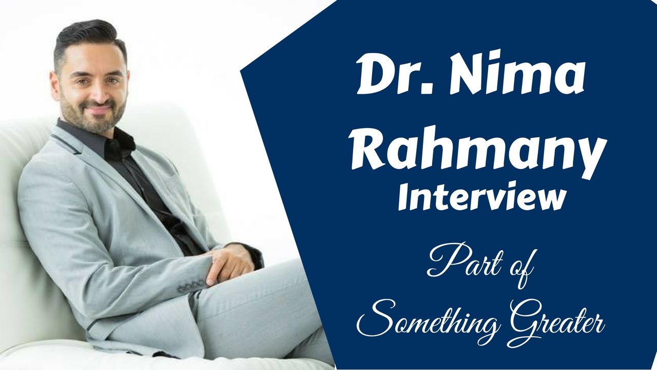 [57] Dr. Nima Part Of Something Greater Interviews Life with