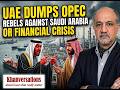 UAE dumps OPEC  |  Rebels against Saudi Arabia or Financial Crisis