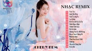 Ngày Đó Cứ Ngỡ Ấm Áp Remix, Trắc Trở Remix, Đoạn Tuyệt Nàng Đi Remix♫ Chery EDM Nhẹ Nhàng Gây Nghiện