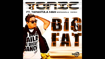 Big Fat - Tonic ft Tarentula Man #MrBigAlu Remix