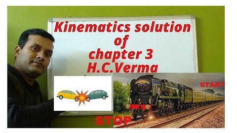 Kinematics, Rest/Motion, Chapter 3 solution of H.C.Verma part 2, Motion in 1, 2 or 3 dimensions.