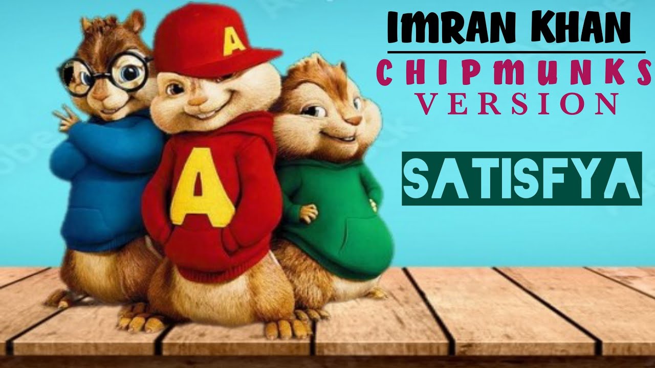 Satisfya  Imran Khan Chipmunks Version