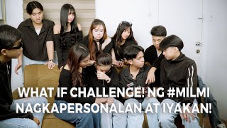 VLOG No.84 Part 2: WHAT IF Challenge! ng #MILMI nagkapersonalan at iyakan!