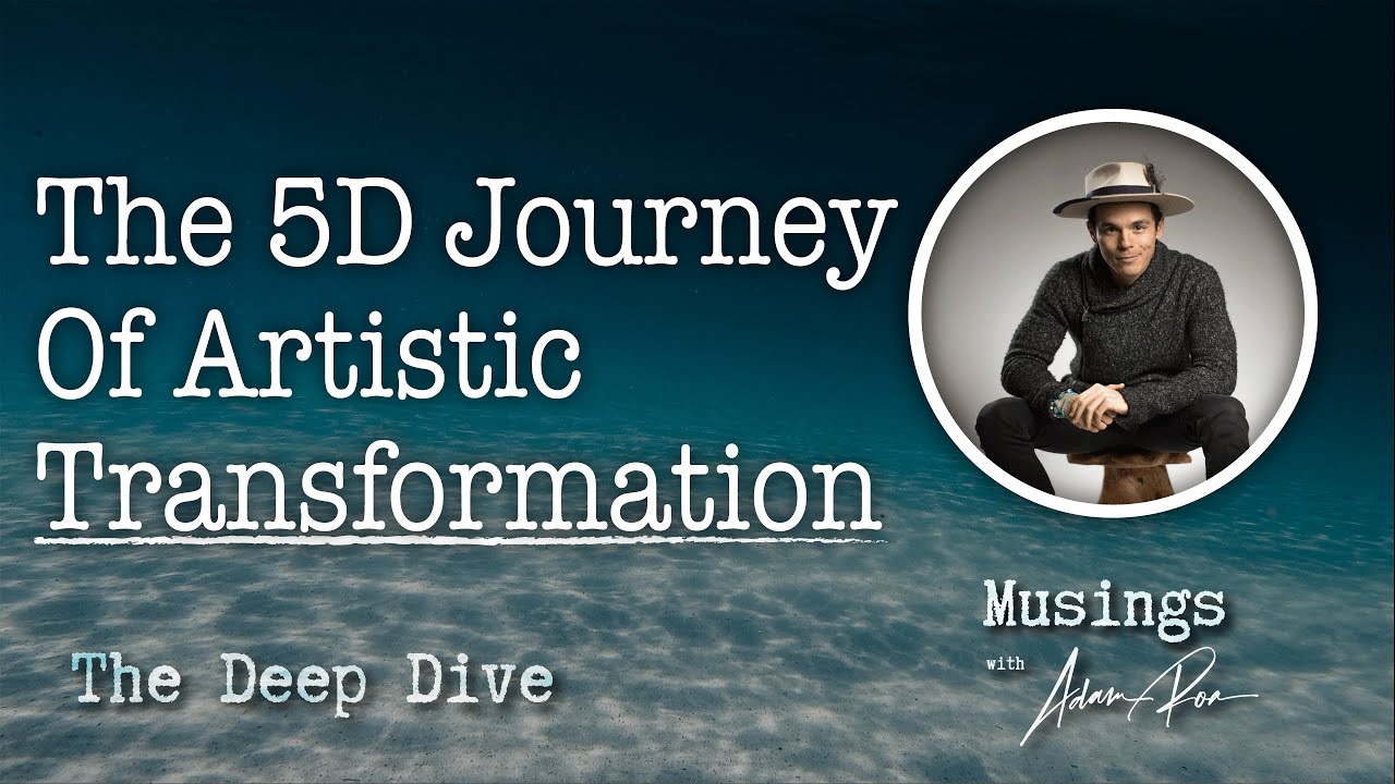 The 5D Journey of Artistic Transformation  - Deep Dive Podcast With Adam Roa