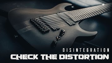 Check the Distortion - Disintegration - 8 String Modern Metal Djent