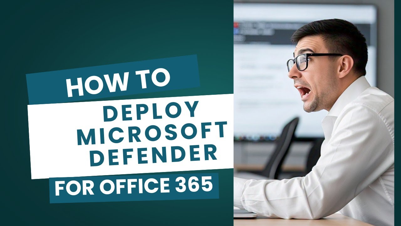 HOW TO DEPLOY MICROSOFT DEFENDER FOR OFFICE 365 : Step-by-Step Guide
