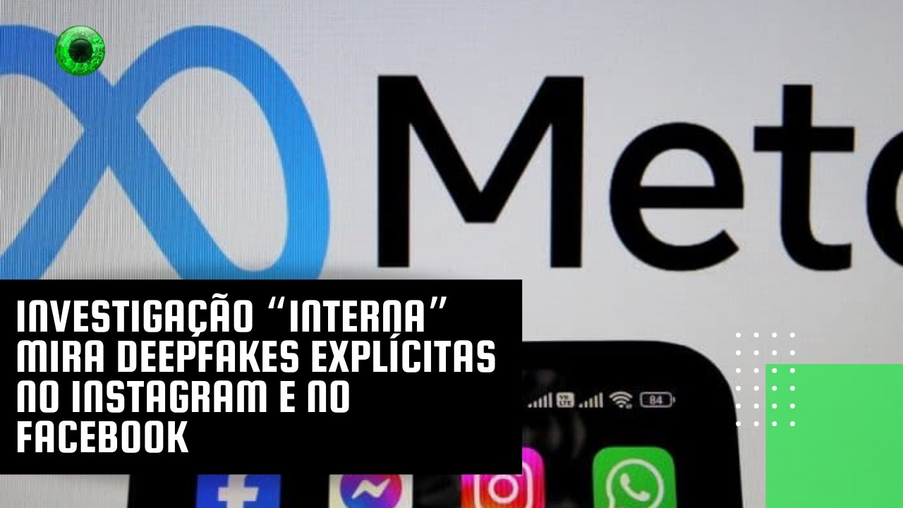 Investigação “interna” mira deepfakes explícitas no Instagram e no Facebook