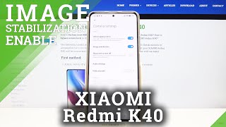 XIAOMI Redmi K40 and Camera Cool Features – Enable Image Stabilization