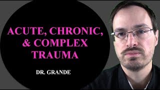 What is the Difference Between Acute, Chronic, and Complex Trauma?