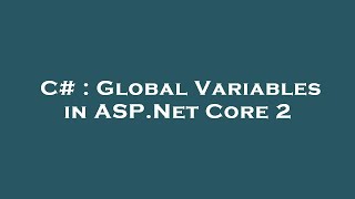 C# : Global Variables in ASP.Net Core 2 Net Worth