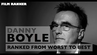 Danny Boyle Movies Ranked From Worst To Best
