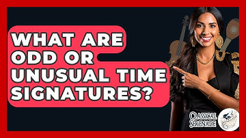 What Are Odd Or Unusual Time Signatures? - Classical Serenade