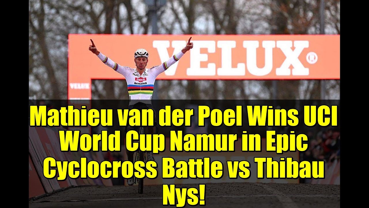 Mathieu van der Poel Wins UCI World Cup Namur in Epic Cyclocross Battle vs Thibau Nys!