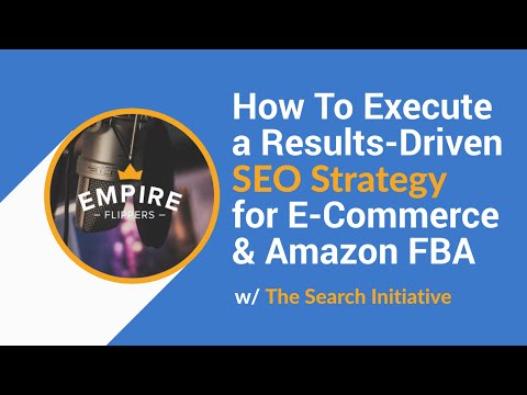 How To Execute a Results-Driven SEO Strategy for E-Commerce & Amazon FBA w/ The Search Initiative