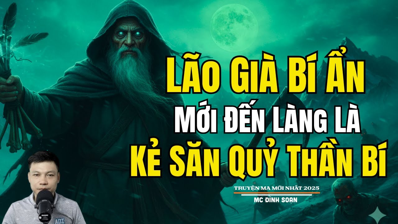 LÃO GIÀ BÍ ẨN MỚI ĐẾN LÀNG LÀ KẺ SĂN QUỶ THẦN BÍ | Truyện Ma Đình Soạn - Chuyện Ma kinh dị Mới Nhất