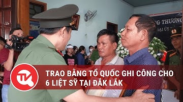 Trao bằng Tổ quốc ghi công cho 6 liệt sĩ tại Đắk Lắk | Truyền hình Quốc hội Việt Nam