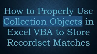 How to Properly Use Collection Objects in Excel VBA to Store Recordset Matches