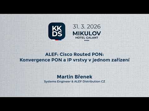 KKDS Mikulov 31.3.2026 - Martin Břenek -  ALEF: Cisco Routed PON