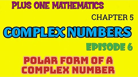 PLUS ONE MATHEMATICS//COMPLEX  NUMBERS//EPISODE-6//POLAR REPRESENTATION OF A COMPLEX NUMBER