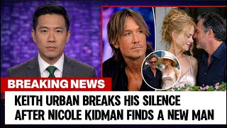 Keith Urban Breaks His Silence After Nicole Kidman Finds a New Man