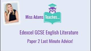 Edexcel GCSE English Lit Paper 2 - Last Minute Advice! Good luck from Miss Adams!